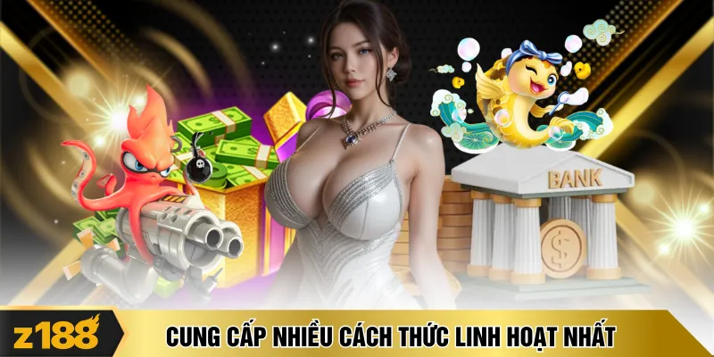 Cung cấp nhiều cách thức linh hoạt nhất