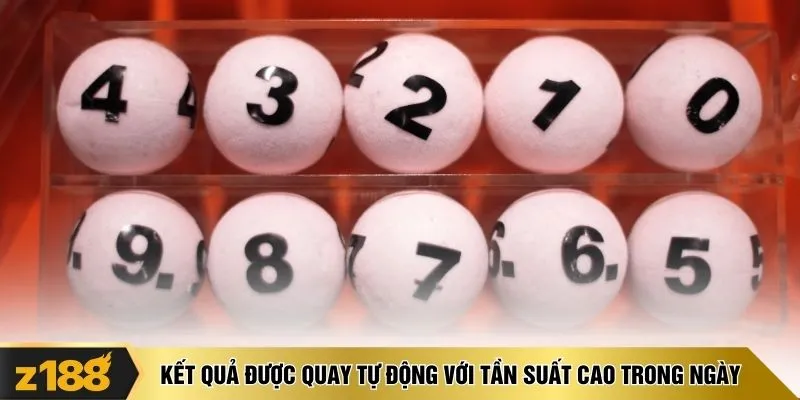 Kết quả được quay tự động với tần suất cao trong ngày