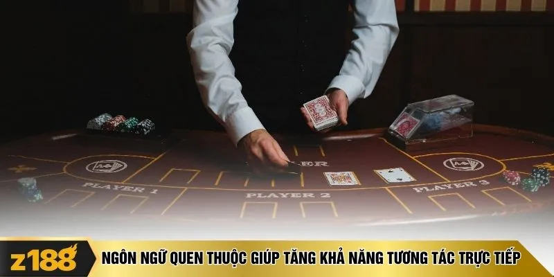 Ngôn ngữ quen thuộc giúp tăng khả năng tương tác trực tiếp