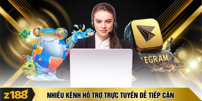 Nhiều kênh hỗ trợ trực tuyến dễ tiếp cận