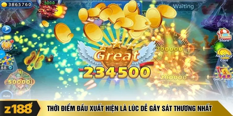 Thời điểm đầu xuất hiện là lúc dễ gây sát thương nhất